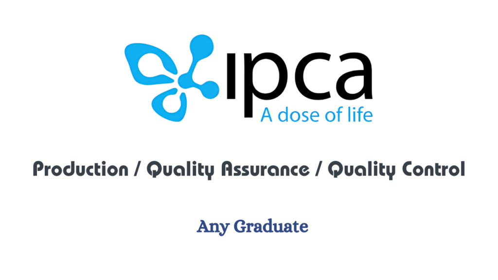 Ipca Laboratories Hiring for Production / Quality Assurance / Quality Control