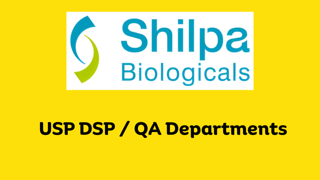 Shilpa Biologicals Hiring for USP DSP / QA Departments