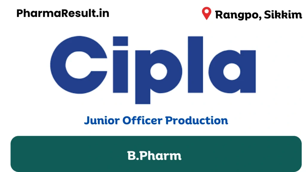 Cipla Hiring for Junior Officer Production