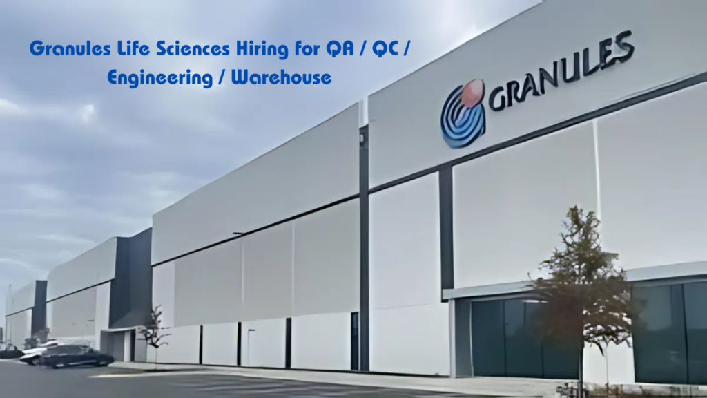 Granules Life Sciences Hiring for QA / QC / Engineering / Warehouse