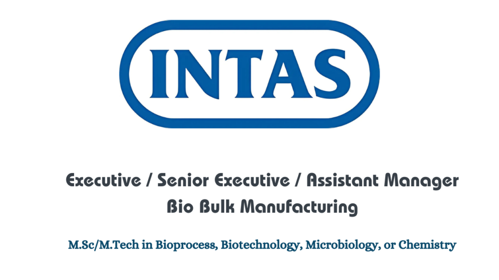 Intas Pharmaceuticals Hiring for Bio Bulk Manufacturing