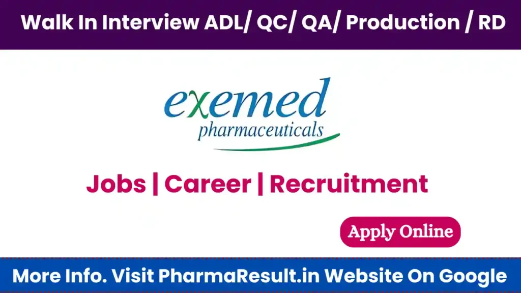 Walk In Interview ADL/ QC/ QA/ Production / RD Positions at Exemed Pharma